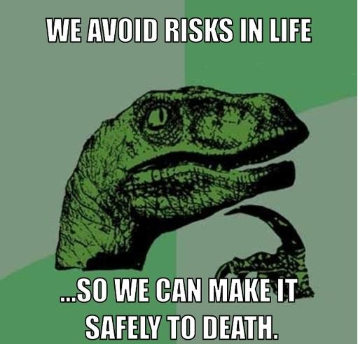 philosoraptor-meme-generator-we-avoid-risks-in-life-so-we-can-make-it-safely-to-death-f07b98